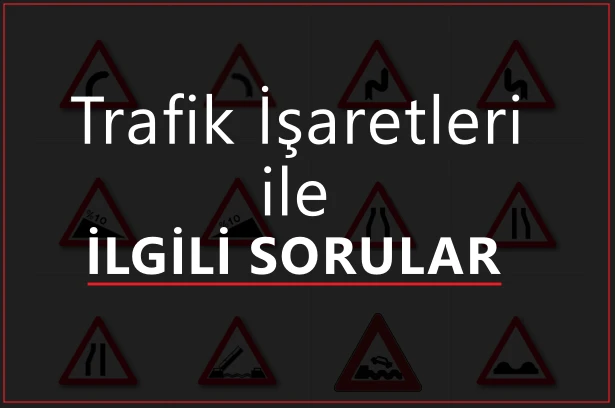 TRAFİK İŞARET VE LEVHALARI SORULARİ 1