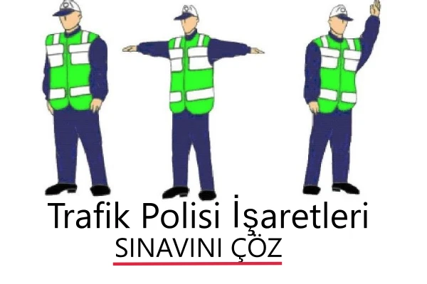 TRAFİK POLİSİ İŞARETLERİ SINAVI